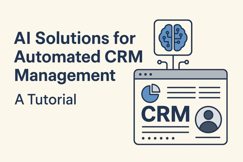 AI Solutions for Automated CRM Management: A Tutorial